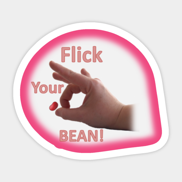 Flick Your Bean Flick Your Bean Sticker Teepublic 